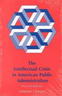 The Intellectual Crisis in American Public Administration