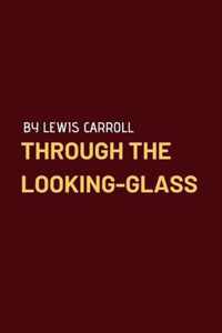 Through the Looking-Glass by Lewis Carroll