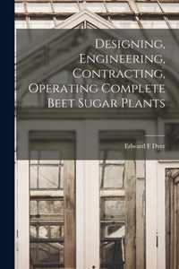 Designing, Engineering, Contracting, Operating Complete Beet Sugar Plants