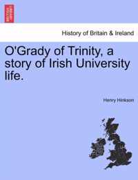 O'Grady of Trinity, a Story of Irish University Life.