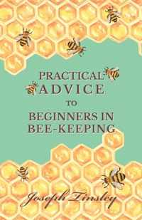 Practical Advice to Beginners in Bee-Keeping