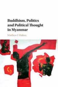 Buddhism, Politics and Political Thought in Myanmar