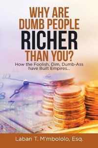 Why Are Dumb People Richer Than You?