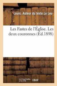 Les Fastes de l'Eglise. Les Deux Couronnes