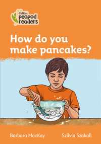 Level 4 - How do you make pancakes? (Collins Peapod Readers)