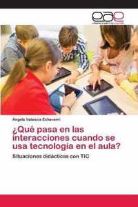 ?Que pasa en las interacciones cuando se usa tecnologia en el aula?