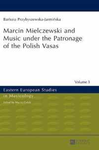 Marcin Mielczewski and Music under the Patronage of the Polish Vasas