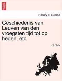 Geschiedenis Van Leuven Van Den Vroegsten Tijd Tot Op Heden, Etc