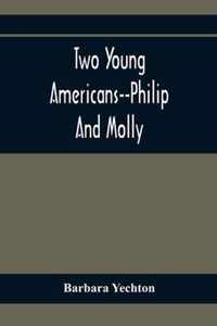 Two Young Americans--Philip And Molly