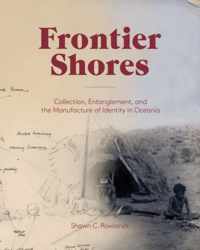 Frontier Shores - Collection, Entanglement, and the Manufacture of Identity in Oceania