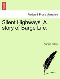 Silent Highways. a Story of Barge Life.