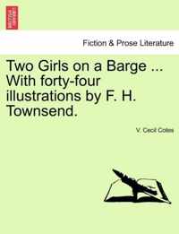 Two Girls on a Barge ... with Forty-Four Illustrations by F. H. Townsend.