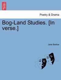 Bog-Land Studies. [In Verse.]