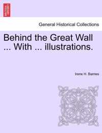 Behind the Great Wall ... with ... Illustrations.