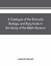 catalogue of the Kannada, Badaga, and Kurg books in the Library of the British Museum