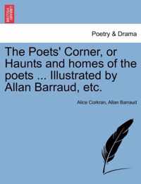 The Poets' Corner, or Haunts and Homes of the Poets ... Illustrated by Allan Barraud, Etc.