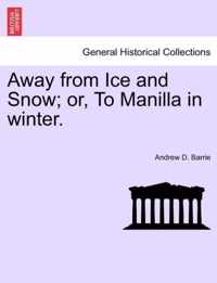 Away from Ice and Snow; Or, to Manilla in Winter.