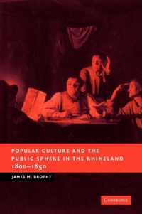 Popular Culture and the Public Sphere in the Rhineland, 1800-1850