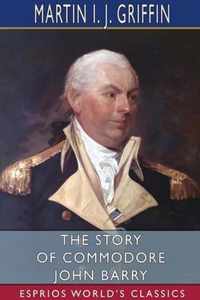 The Story of Commodore John Barry (Esprios Classics)