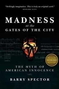 MADNESS AT THE GATES OF THE CITY The Myth of American Innocence