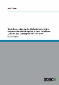 Black Box - oder ob die biologische Lektüre eine Gesellschaftsdiagnose in Durs Grünbeins "Ode an das Dienzephalon" erfordert