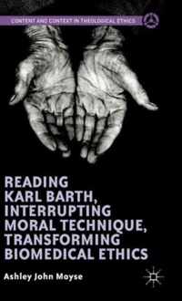 Reading Karl Barth, Interrupting Moral Technique, Transforming Biomedical Ethics