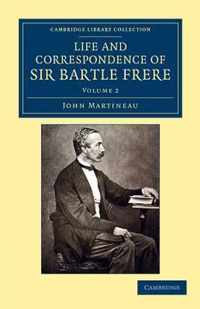 Life and Correspondence of Sir Bartle Frere, Bart., G.c.b., F.r.s., Etc.