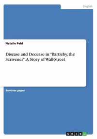 Disease and Decease in Bartleby, the Scrivener. A Story of Wall-Street