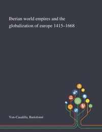 Iberian World Empires and the Globalization of Europe 1415-1668