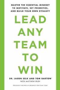 Lead Any Team to Win Master the Essential Mindset to Motivate, Set Priorities, and Build Your Own Dynasty