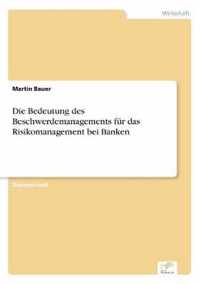 Die Bedeutung des Beschwerdemanagements fur das Risikomanagement bei Banken