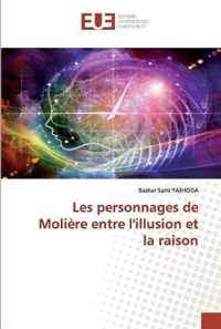 Les personnages de Moliere entre l'illusion et la raison