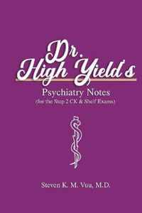 Dr. High Yield's Psychiatry Notes (for the Step 2 CK & Shelf Exams)