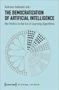 The Democratization of Artificial Intelligence - Net Politics in the Era of Learning Algorithms