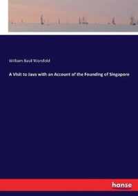 A Visit to Java with an Account of the Founding of Singapore