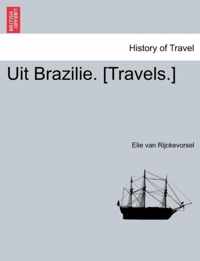 Uit Brazilie. [Travels.] Eerste Deel