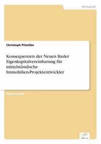 Konsequenzen der Neuen Basler Eigenkapitalvereinbarung fur mittelstandische Immobilien-Projektentwickler