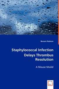 Staphylococcal Infection Delays Thrombus Resolution