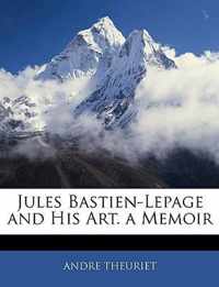 Jules Bastien-Lepage and His Art. a Memoir