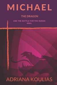 Michael, The Dragon: And the Battle for the Human Soul