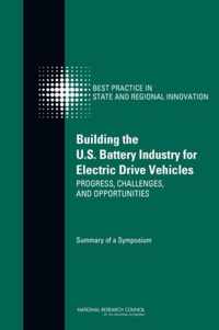 Building the U.S. Battery Industry for Electric Drive Vehicles: Progress, Challenges, and Opportunities