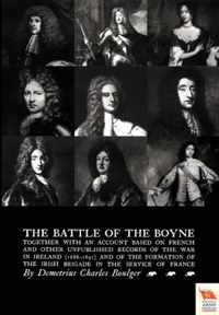 BATTLE OF THE BOYNE Together with an Account Based on French & Other Unpublished Records of the War in Ireland 1688-1691)