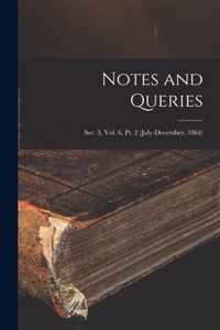 Notes and Queries; Ser. 3, Vol. 6, Pt. 2 (July-December, 1864)