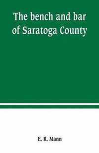 The bench and bar of Saratoga County, or, Reminiscences of the judiciary, and scenes in the court room