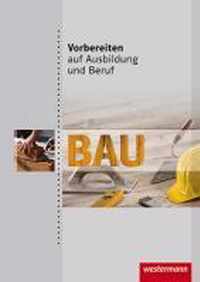 Vorbereiten auf Ausbildung und Beruf. Bau. Schülerbuch