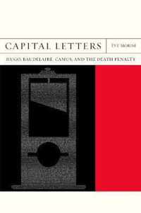 Capital Letters: Hugo, Baudelaire, Camus, and the Death Penaltyvolume 33