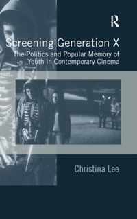 Screening Generation X: The Politics and Popular Memory of Youth in Contemporary Cinema