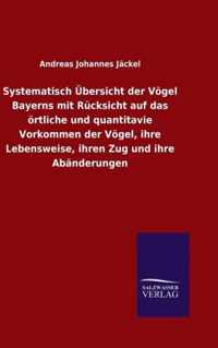 Systematisch UEbersicht der Voegel Bayerns mit Rucksicht auf das oertliche und quantitavie Vorkommen der Voegel, ihre Lebensweise, ihren Zug und ihre Abanderungen