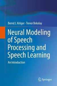 Neural Modeling of Speech Processing and Speech Learning