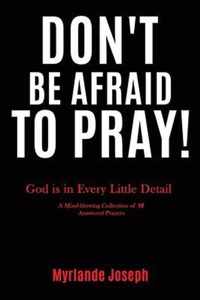 Don't Be Afraid To Pray